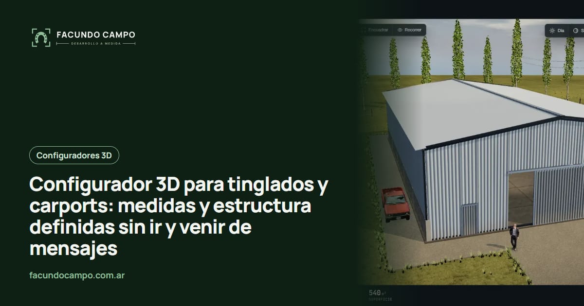 Configurador 3D para tinglados y carports: medidas y estructura definidas sin ir y venir de mensajes